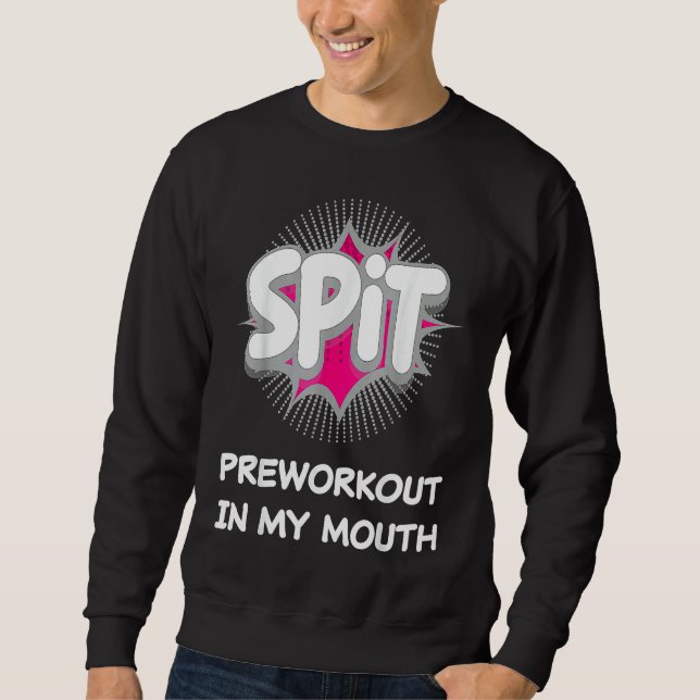 Sweatshirt Spit Preworkout In My Mouth  10 (Devant)
