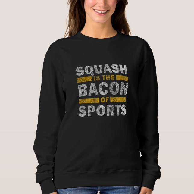 Sweatshirt Squash Saying     Squash Is The Bacon Of Sports (Devant)