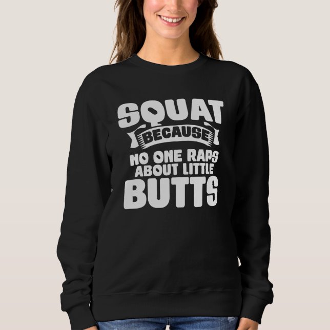 Sweatshirt Squat Because No One Raps About Little Butts Gym F (Devant)