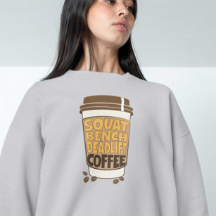 Sweatshirt Squat Bench Deadlift and Coffee