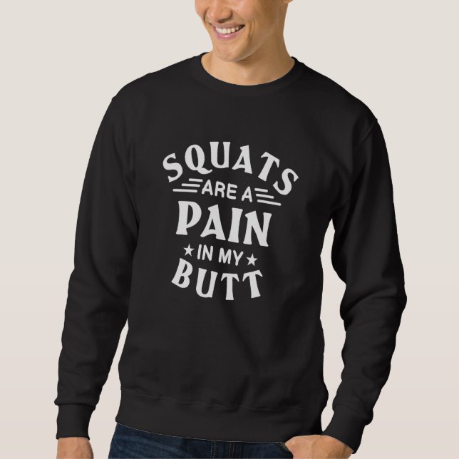 Sweatshirt Squats Are A Pain In My Butt Bodybuilding Leg Day  (Devant)