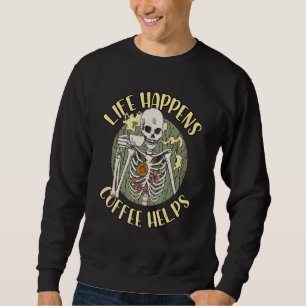 Sweatshirt Squelette Drôle La Vie Arrive Le Café Aide