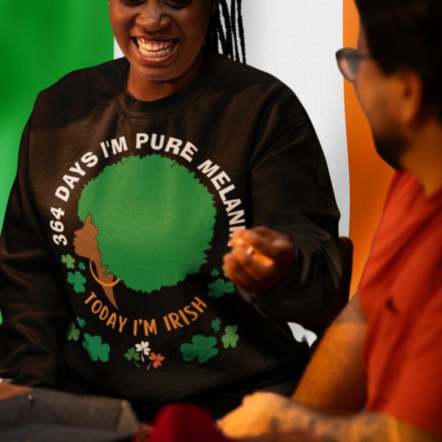 Sweatshirt St patrick 364 Jours Je suis MELANIN Aujourd'hui j (Créateur téléchargé)