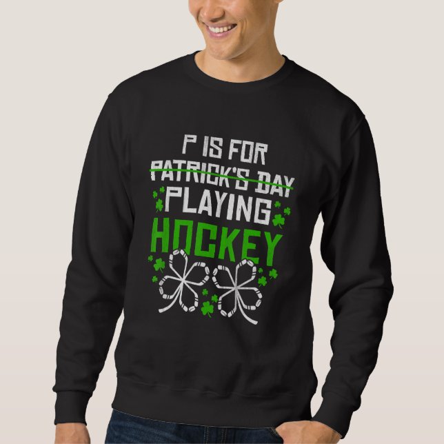 Sweatshirt St Patrick Day P Is For Playing Hockey Funny (Devant)