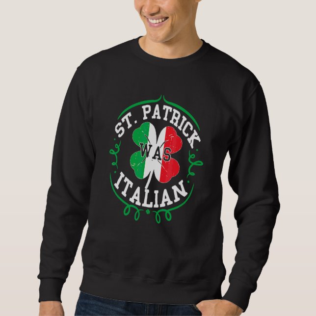 Sweatshirt St Patrick Était Italien Jour de la Saint Patrick  (Devant)