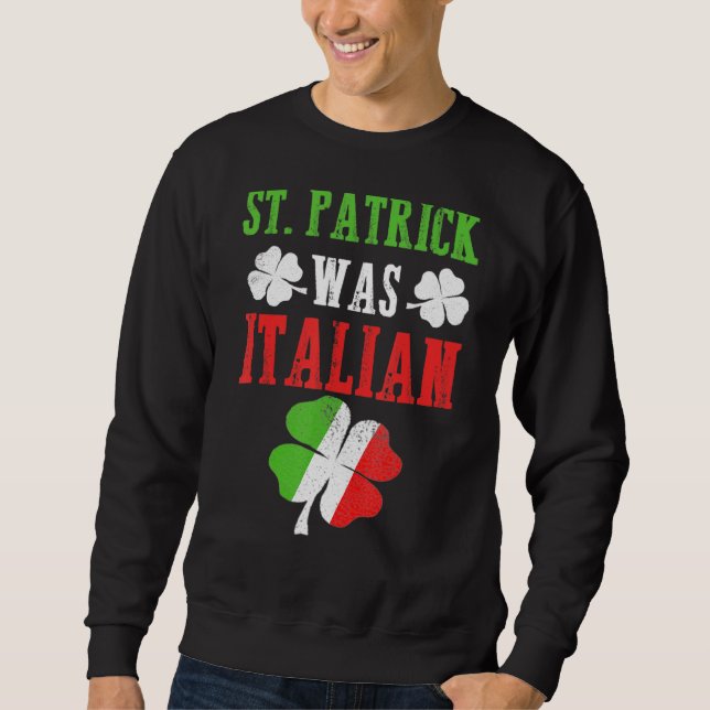 Sweatshirt St Patrick Était Italien St Patrick S Day Drôle (Devant)