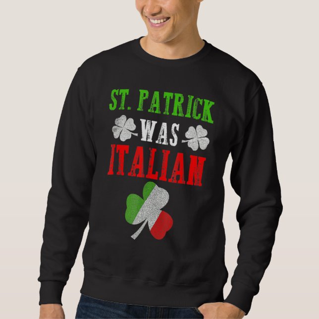 Sweatshirt St Patrick Était Italien St Patrick's Day Drôle (Devant)
