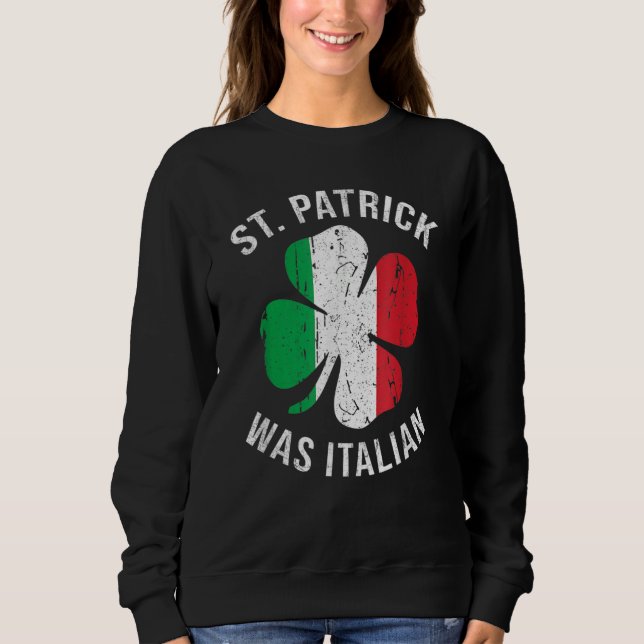 Sweatshirt St Patrick Was Italian T Shirt Shamrock Italy Flag (Devant)
