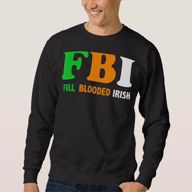 Sweatshirt St Patrick's Day Fbi Full Blooded Irish 1 (Devant)