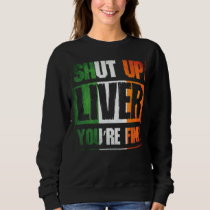 Sweatshirt St Patrick's Day Shut Up Liver Vous êtes beau Clov