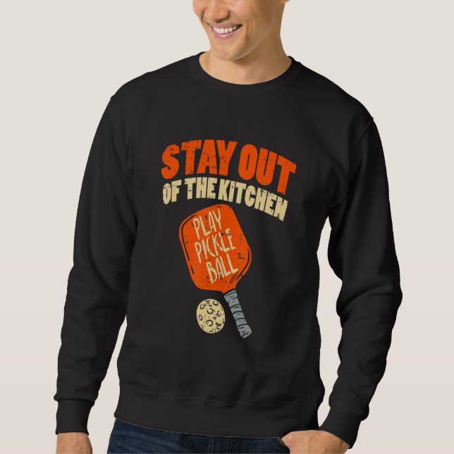 Sweatshirt Stay Out Of The Kitchen Play Pickleball (Devant)