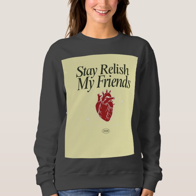 Sweatshirt Stay Relish My Friends Heart (Devant)