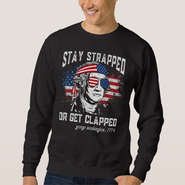 Sweatshirt Stay strapped or get clapped George Washington 4th (Devant)