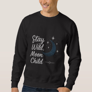 Sweatshirt Stay Wild, Moon Child T-Shirt