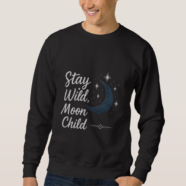 Sweatshirt Stay Wild, Moon Child T-Shirt (Devant)