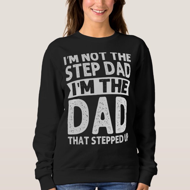 Sweatshirt Stepdad Je ne suis pas l'étape Papa Je suis l'étap (Devant)