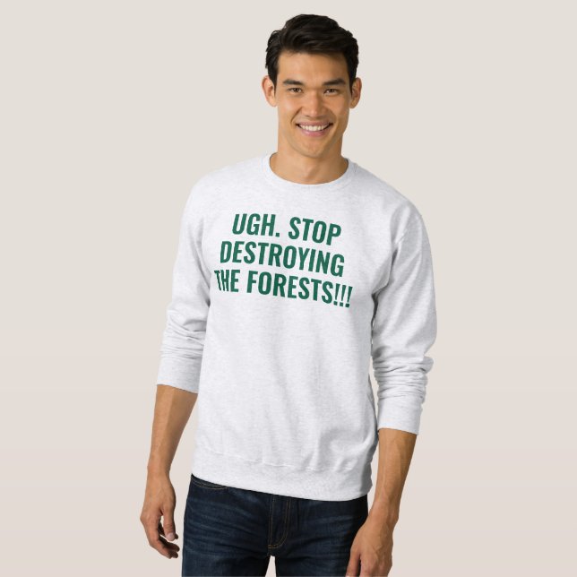 Sweatshirt stop destroying the forests (Devant entier)