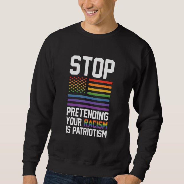 Sweatshirt Stop Pretending Your Racism Is Patriotism Gay Prid (Devant)
