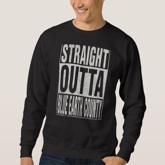 Sweatshirt STRAIGHT OUTTA BLUE EARTH COUNTY Cool Home Quote (Devant)