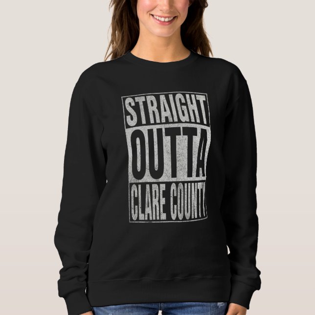 Sweatshirt STRAIGHT OUTTA CLARE COUNTY Cool Home Quote   (Devant)