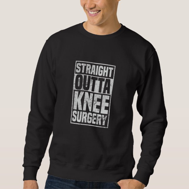 Sweatshirt Straight Outta Knee Surgery Knee Replacement Get W (Devant)