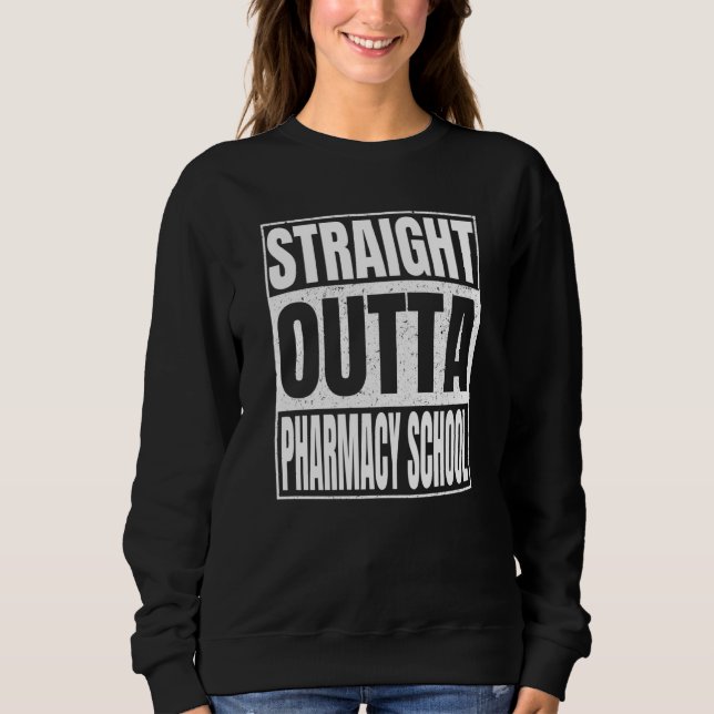 Sweatshirt Straight Outta Pharmacy School Class Of School Gra (Devant)