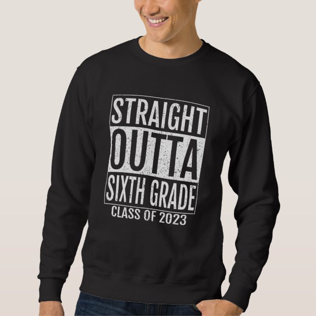 Sweatshirt Straight Outta Sixth Grade Graduation  2023 6th Gr (Devant)
