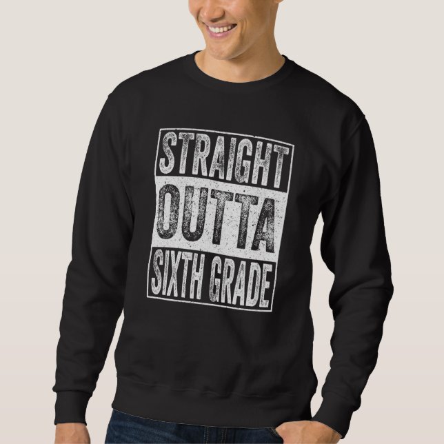 Sweatshirt Straight Outta Sixth Grade Graduation 6th Grade (Devant)