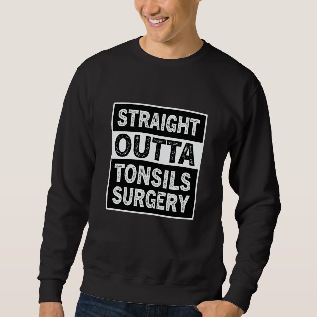 Sweatshirt Straight Outta Tonsils Surgery Tonsil Removal Reco (Devant)