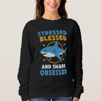 Sweatshirt Stressed Blessed And Shark Obsessed Animal Sharks