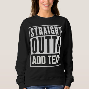 Sweatshirt Stright Outta - Ajoutez Votre Propre Texte Ici