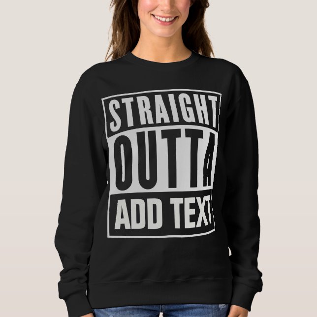 Sweatshirt Stright Outta - Ajoutez Votre Propre Texte Ici (Devant)