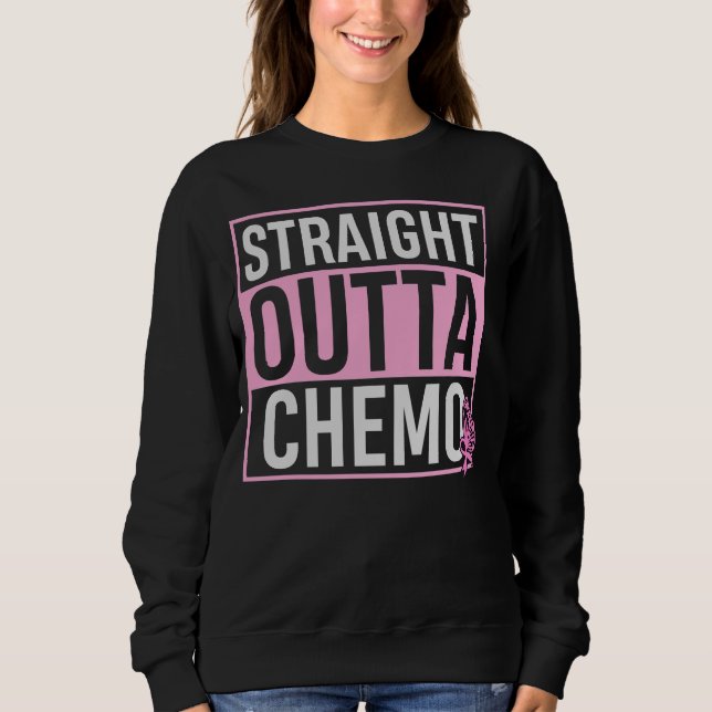 Sweatshirt Stright Outta Chemo Dernier Jour De Chemo Fight Ca (Devant)