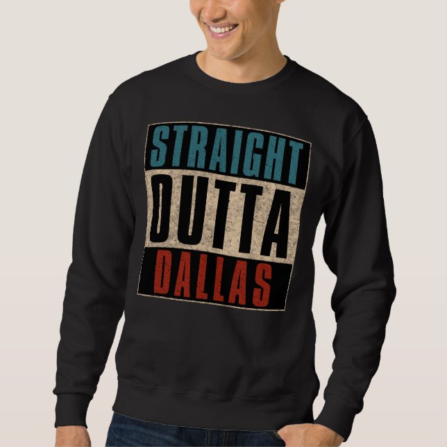 Sweatshirt Stright Outta Dallas Texas TX USA (Devant)