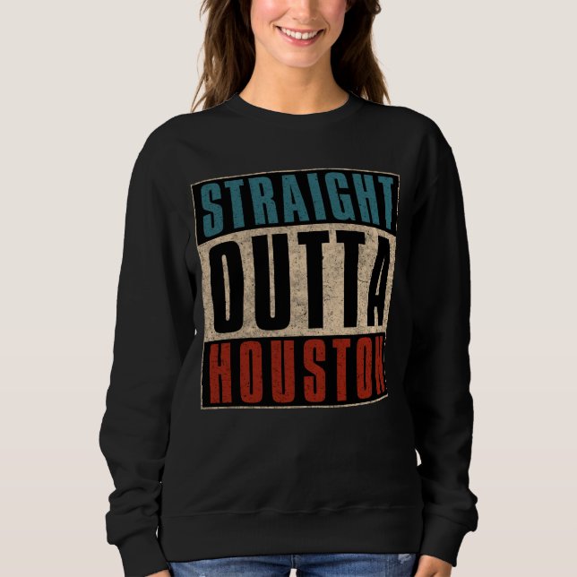 Sweatshirt Stright Outta Houston Texas TX USA (Devant)