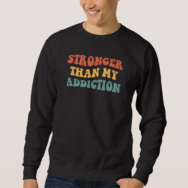 Sweatshirt Stronger Than My Addiction 12 Steps Recovery Sobri (Devant)