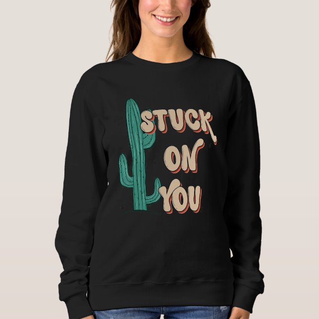 Sweatshirt Stuck On To You Cactus Lover Valentine's Day (Devant)
