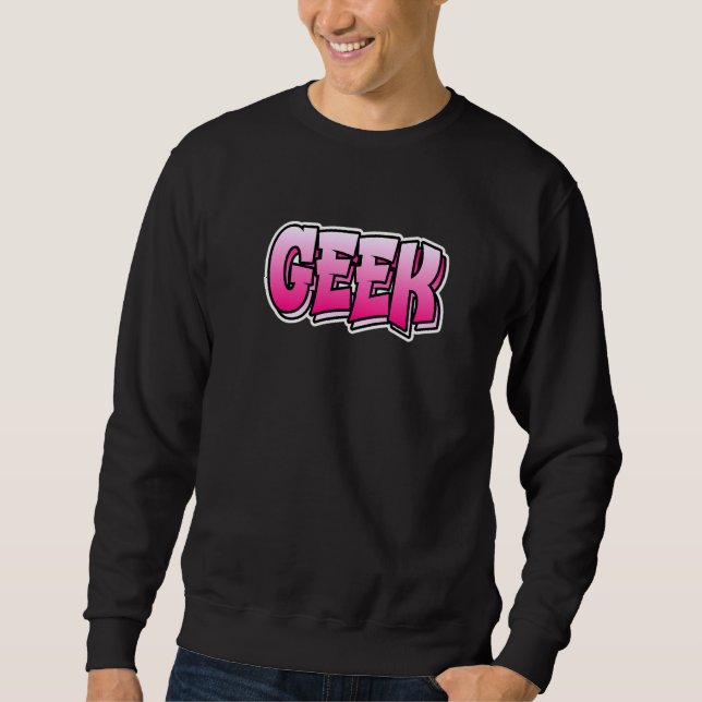 Sweatshirt Style Graffiti geek Design qui dit Geek (Devant)
