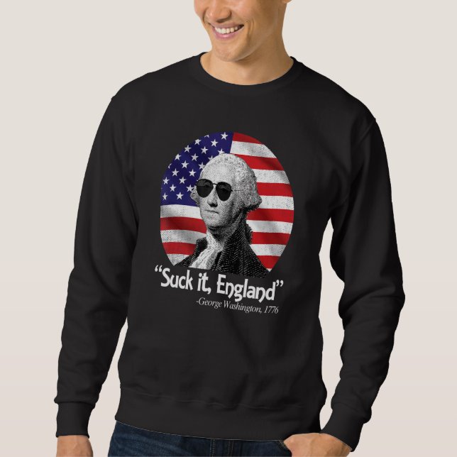 Sweatshirt Suck It England 4 juillet George Washington 1776 (Devant)