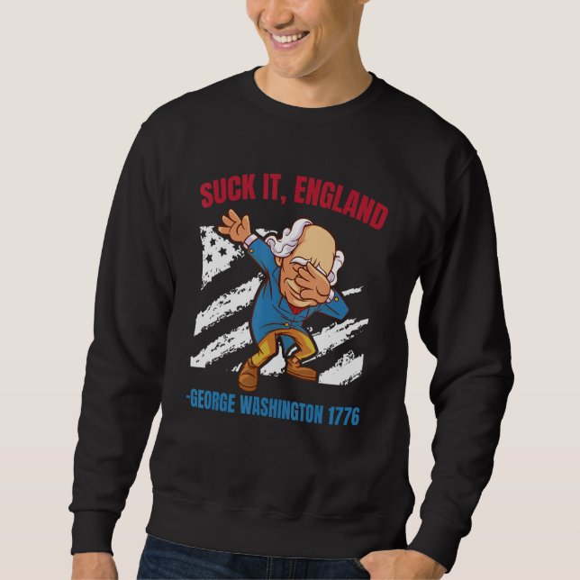 Sweatshirt Suck It England George Washington 1776   4th Of Ju (Devant)