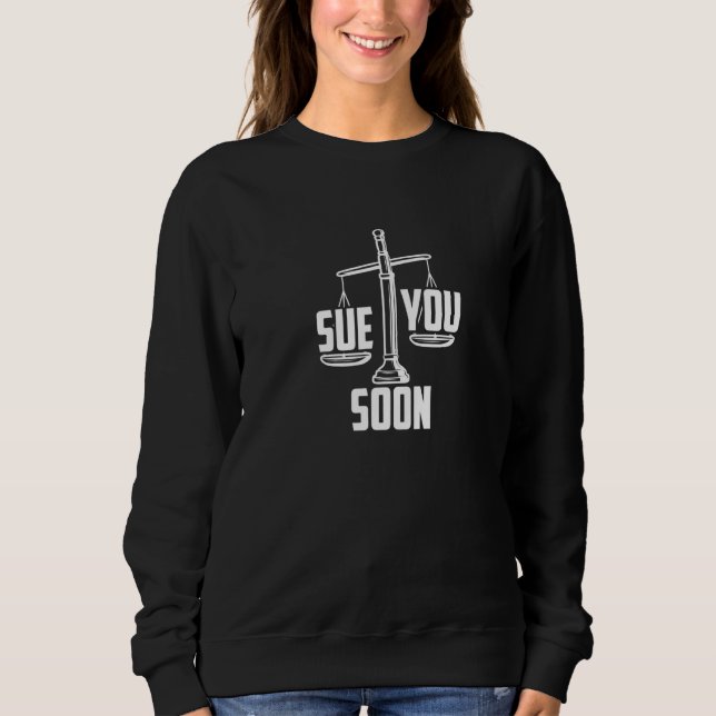 Sweatshirt Sue You Soon  Law Student Graduation (Devant)
