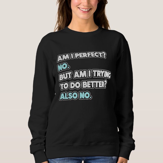 Sweatshirt Suis-je parfait  déclaration de blague d'humour sa (Devant)