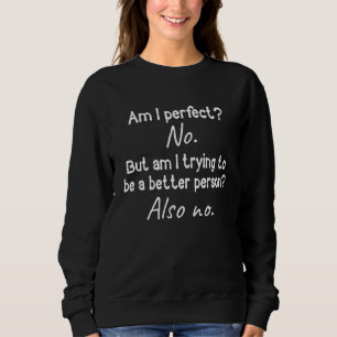 Sweatshirt Suis-Je Parfait Non Veux-Je Être Une Personne Meil