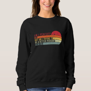 Sweatshirt Suis-Je Parfait Non Veux-Je Être Une Personne Meil