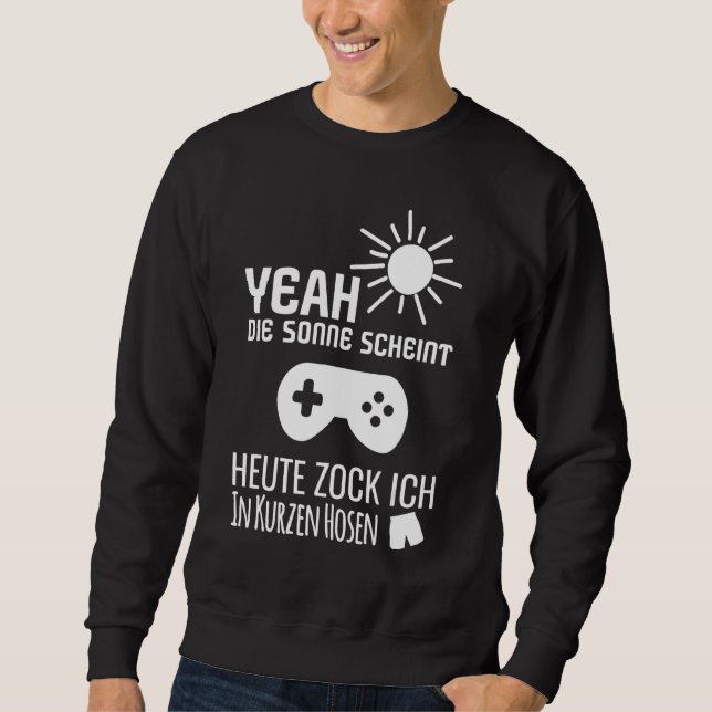 Sweatshirt Sun Scheint Ich Zocke Heute En Pantalon Court Jeu (Devant)