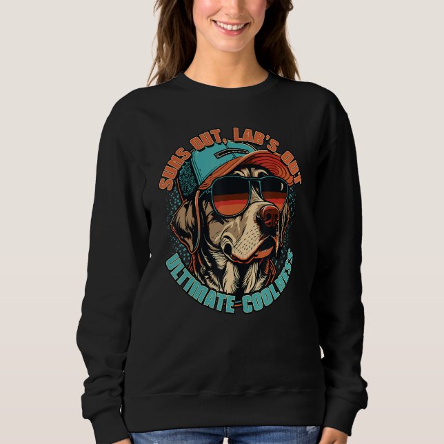 Sweatshirt Suns out Lab s out Ultimate Coolness dog owner Lab (Devant)