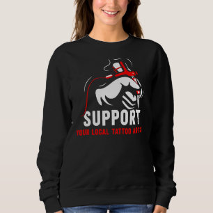 Sweatshirt Support Votre Artiste De Tatouage Local Job Art In