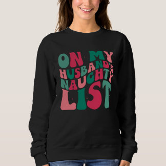 Sweatshirt Sur la liste vilain de mon mari humour de Noël