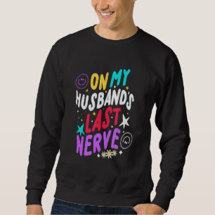 Sweatshirt Sur le dernier nerf de mon mari Idées humoristique