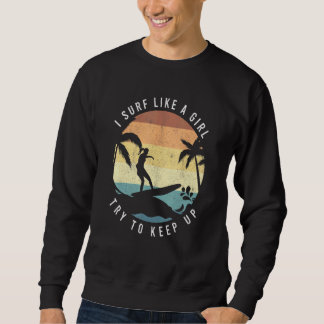 Sweatshirt Surf Like A Girl Surfing Retro Surfers Vintage Fem